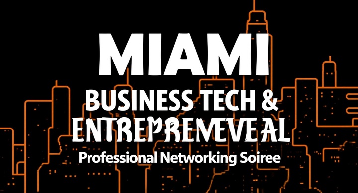 Miami Business, Tech & Entrepreneur Professional Networking Soiree